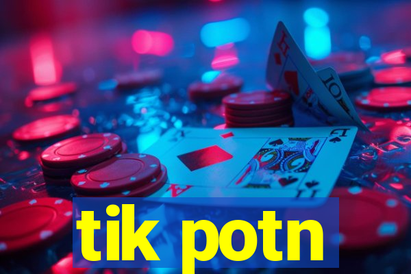 tik potn